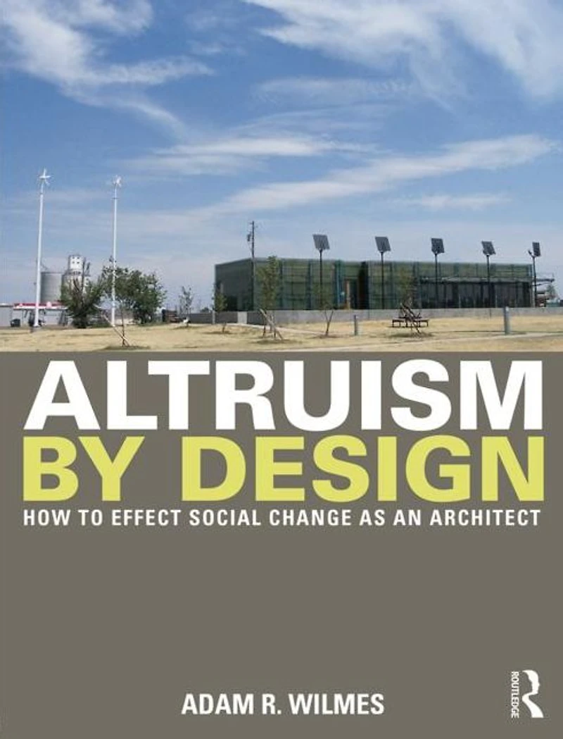 Altruism by Design: How To Effect Social Change as an Architect