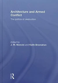 Architecture and Armed Conflict: The Politics of Destruction