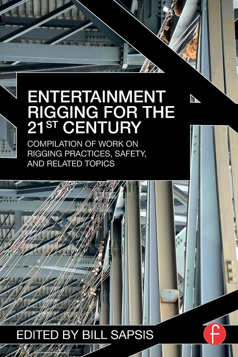 Entertainment Rigging for the 21st Century: Compilation of Work on Practices, Safety, and Related Topics