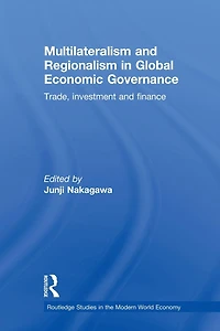 Multilateralism and Regionalism Global Economic Governance: Trade, Investment Finance