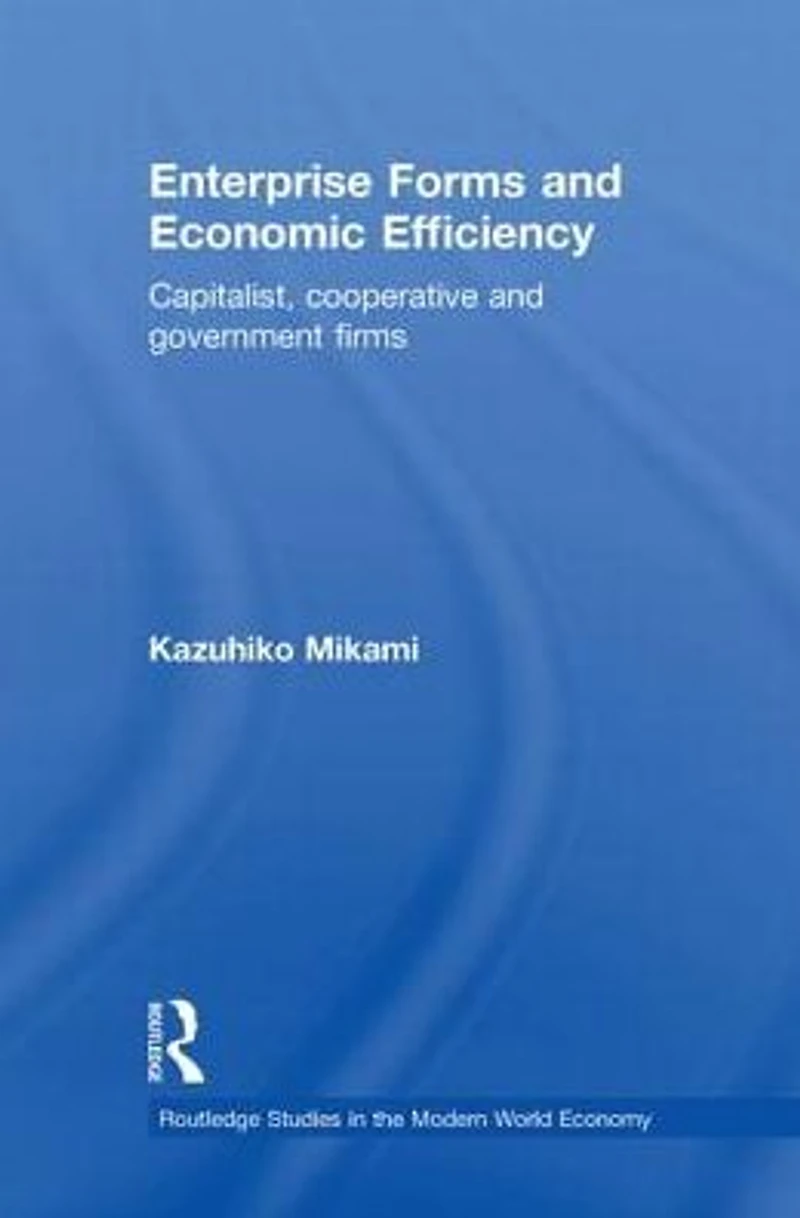 Enterprise Forms and Economic Efficiency: Capitalist, Cooperative Government Firms