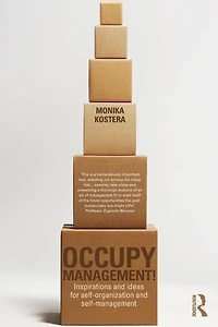 Occupy Management: Inspirations and Ideas for Self-Organization Self-Management