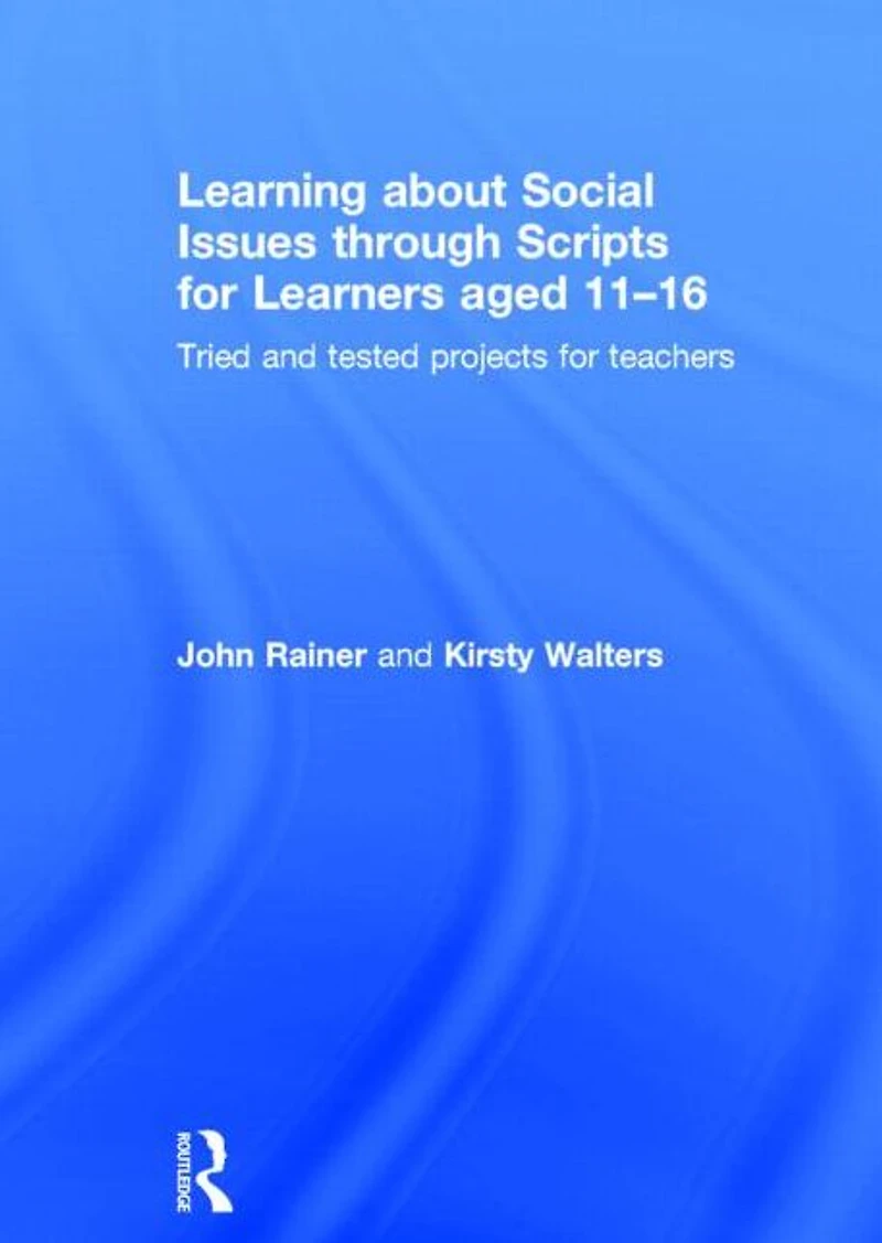 Learning about Social Issues through Scripts for Learners aged 11-16: Tried and tested projects teachers