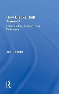 How Blacks Built America: Labor, Culture, Freedom, and Democracy