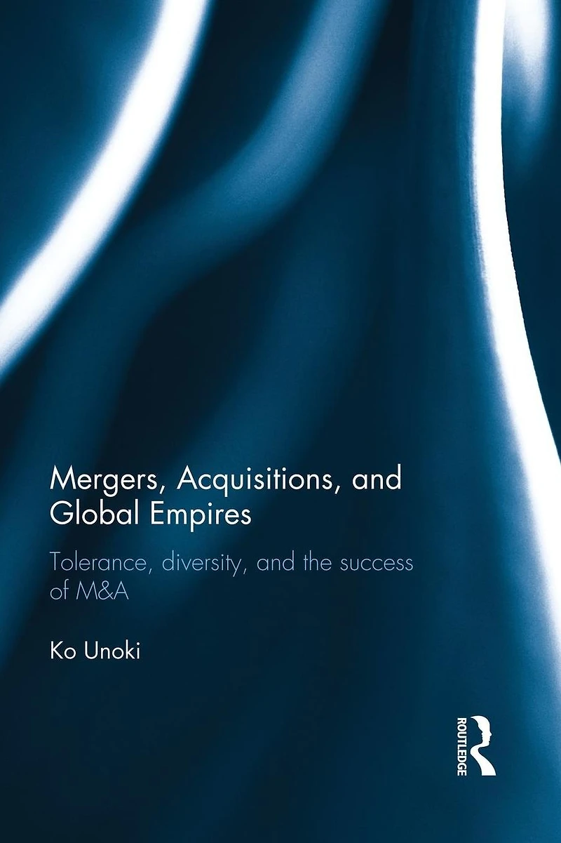 Mergers, Acquisitions and Global Empires: Tolerance, Diversity the Success of M&A