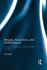 Mergers, Acquisitions and Global Empires: Tolerance, Diversity the Success of M&A