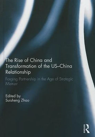 the Rise of China and Transformation US-China Relationship: Forging Partnership Age Strategic Mistrust