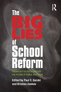 the Big Lies of School Reform: Finding Better Solutions for Future Public Education
