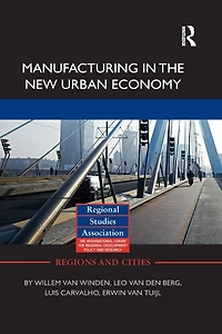 Manufacturing the New Urban Economy
