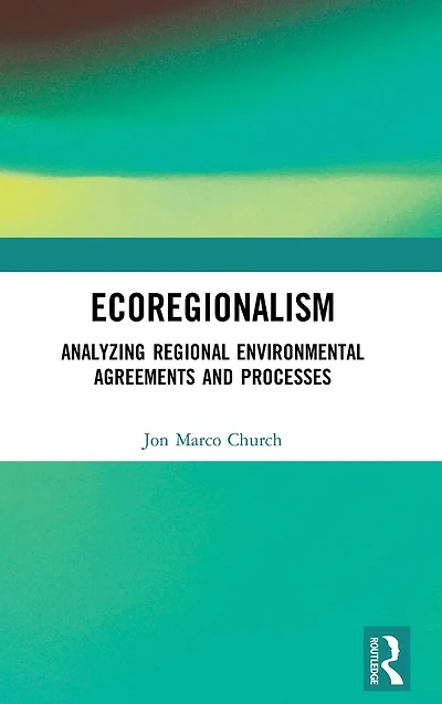 Ecoregionalism: Analyzing Regional Environmental Agreements and Processes