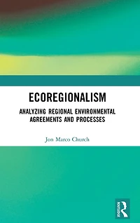 Ecoregionalism: Analyzing Regional Environmental Agreements and Processes