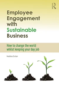 Employee Engagement with Sustainable Business: How to Change the World Whilst Keeping Your Day Job