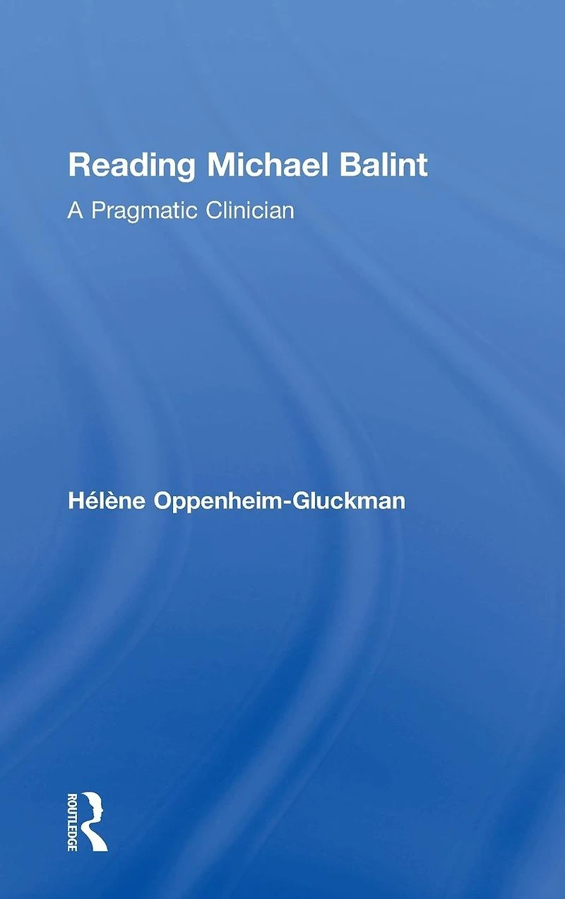 Reading Michael Balint: A Pragmatic Clinician