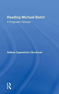 Reading Michael Balint: A Pragmatic Clinician