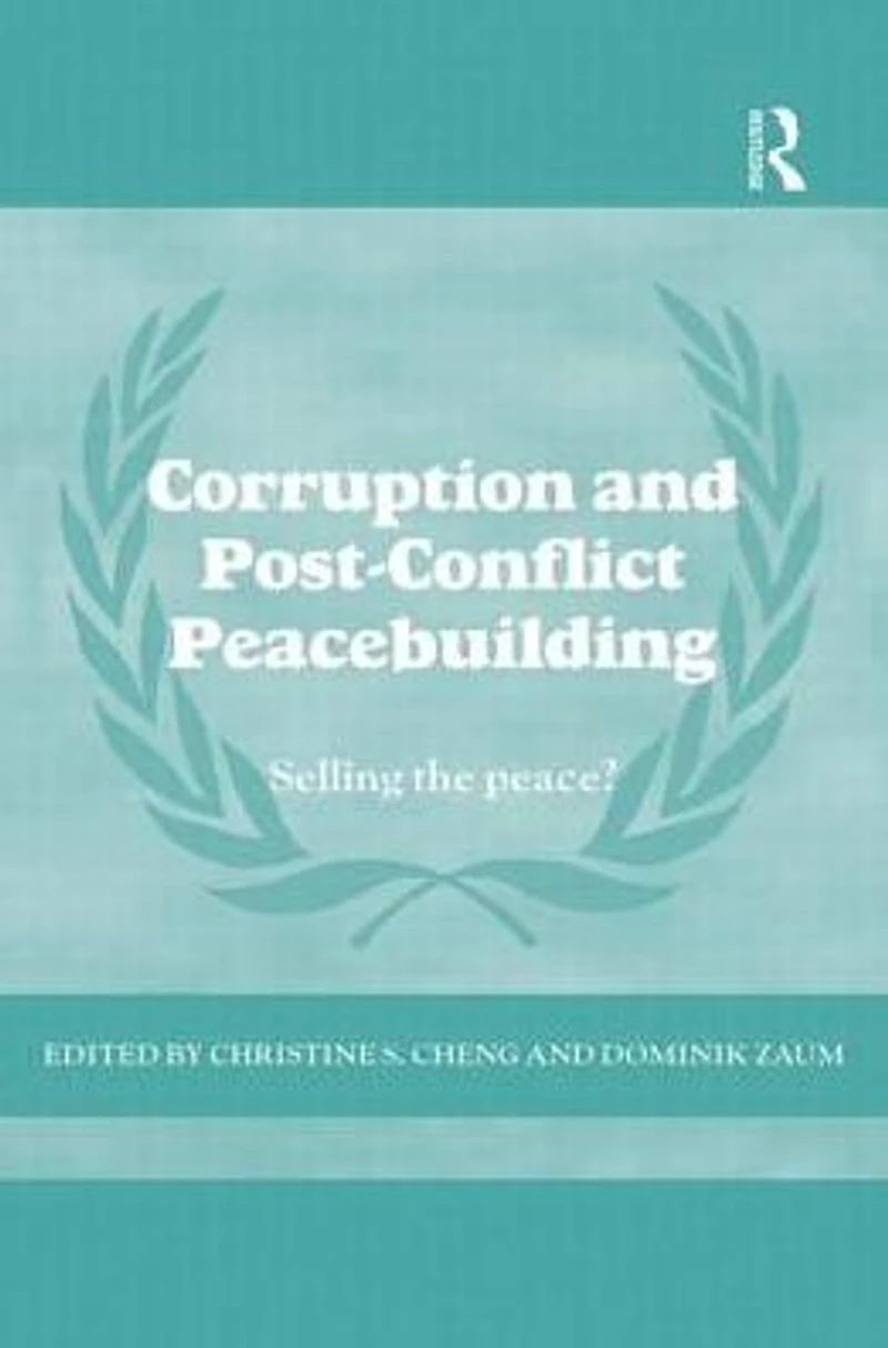 Corruption and Post-Conflict Peacebuilding: Selling the Peace?