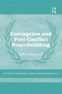 Corruption and Post-Conflict Peacebuilding: Selling the Peace?