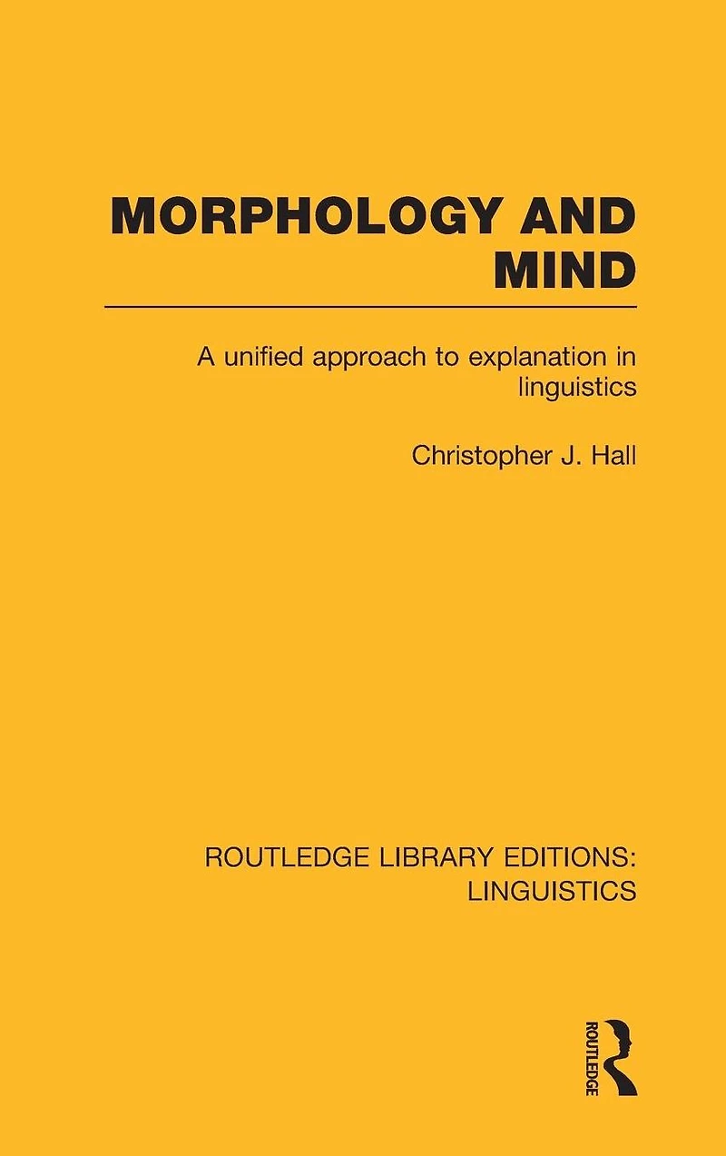 Morphology and Mind: A Unified Approach to Explanation Linguistics