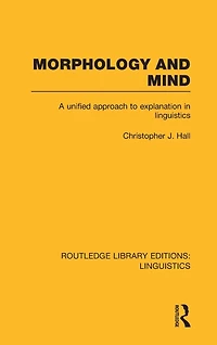 Morphology and Mind: A Unified Approach to Explanation Linguistics