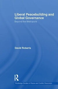 Liberal Peacebuilding and Global Governance: Beyond the Metropolis