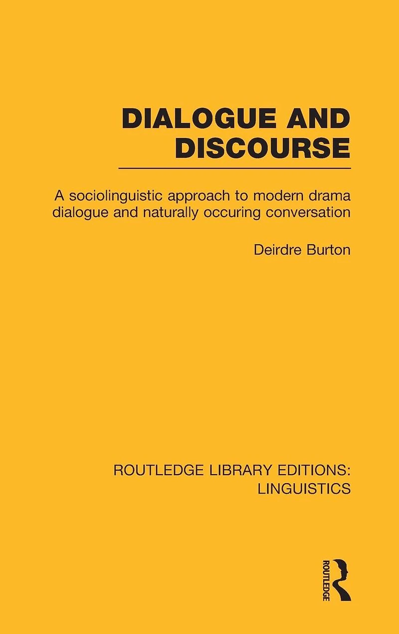 Dialogue and Discourse (RLE Linguistics C: Applied Linguistics): A Sociolinguistic Approach to Modern Drama Naturally Occurring Conversation