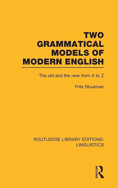 Two Grammatical Models of Modern English (RLE Linguistics D: Linguistics): The Old and New from A to Z