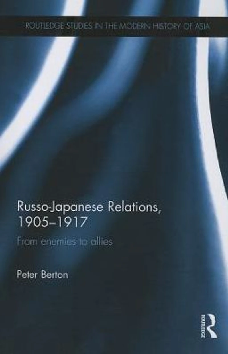 Russo-Japanese Relations, 1905-17: From enemies to allies
