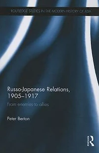 Russo-Japanese Relations, 1905-17: From enemies to allies