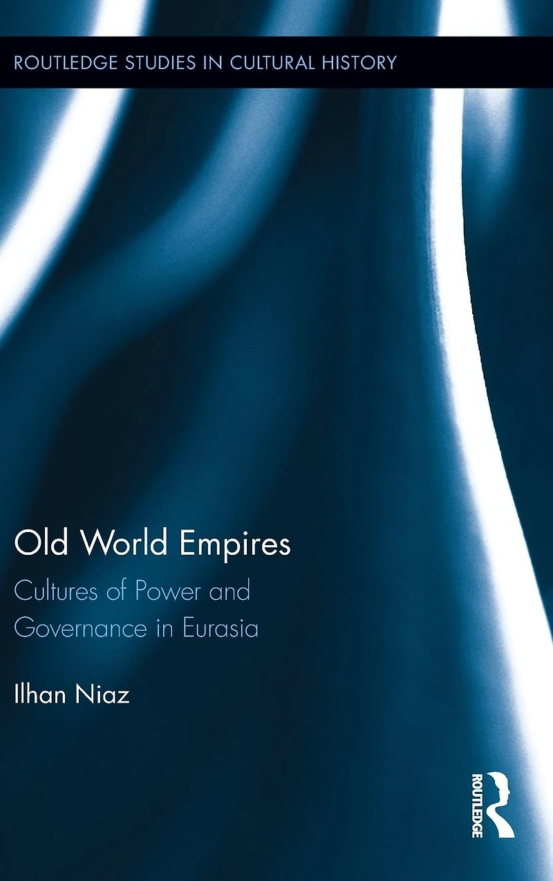 Old World Empires: Cultures of Power and Governance Eurasia