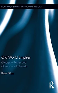 Old World Empires: Cultures of Power and Governance Eurasia