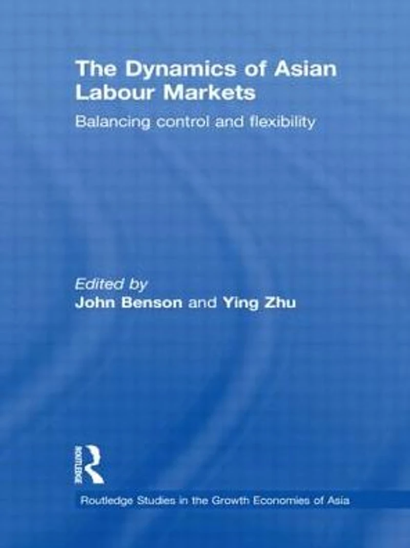 The Dynamics of Asian Labour Markets: Balancing Control and Flexibility
