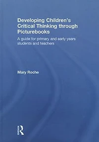 Developing Children's Critical Thinking through Picturebooks: A guide for primary and early years students teachers