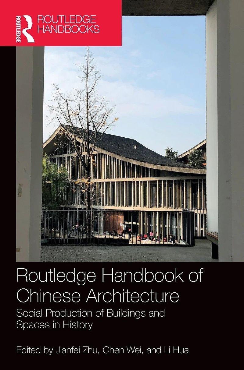 Routledge Handbook of Chinese Architecture: Social Production Buildings and Spaces History