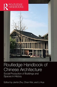 Routledge Handbook of Chinese Architecture: Social Production Buildings and Spaces History