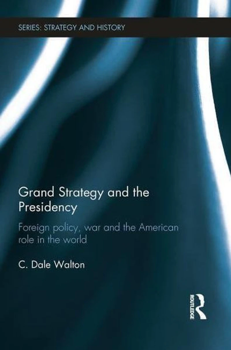 Grand Strategy and the Presidency: Foreign Policy, War American Role World