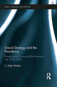 Grand Strategy and the Presidency: Foreign Policy, War American Role World