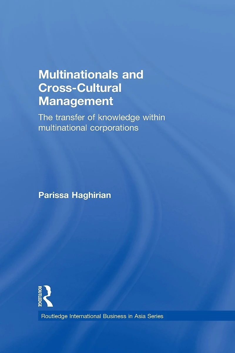 Multinationals and Cross-Cultural Management: The Transfer of Knowledge within Multinational Corporations