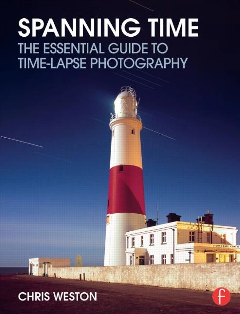 Spanning Time: The Essential Guide to Time-lapse Photography