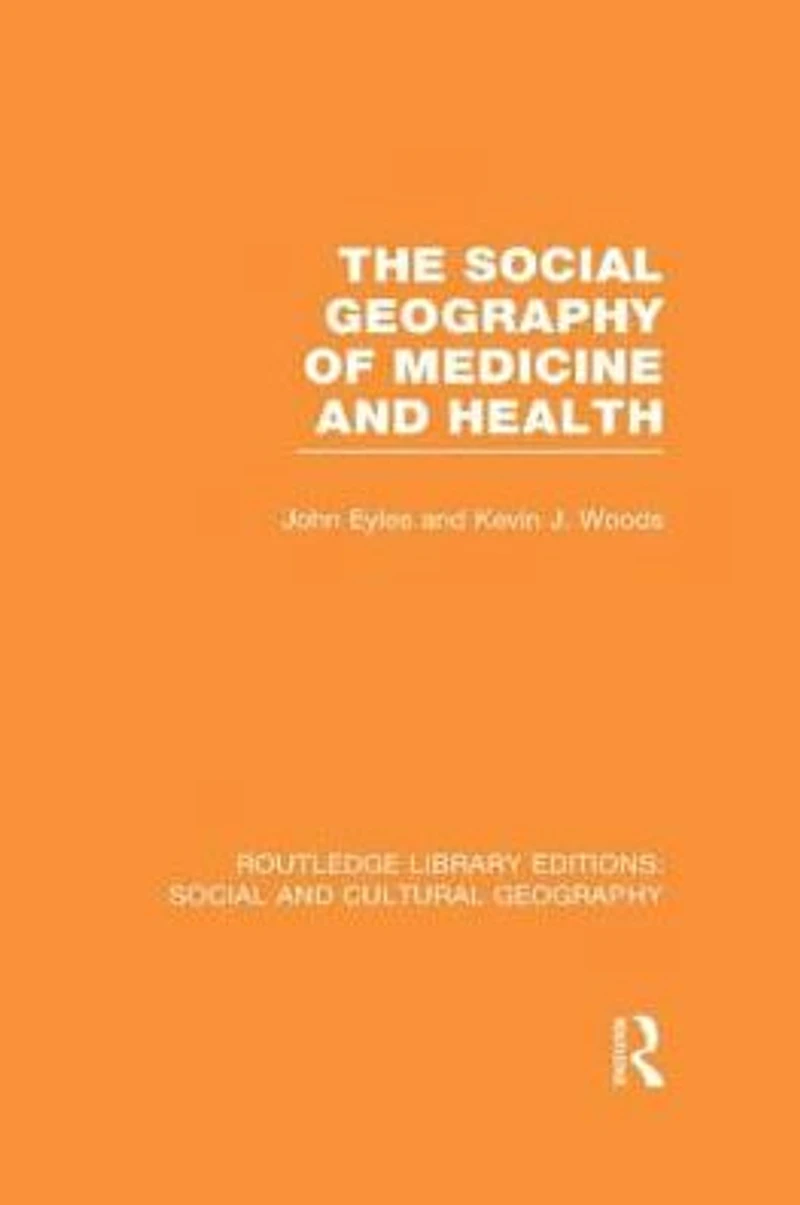 The Social Geography of Medicine and Health (RLE & Cultural Geography)