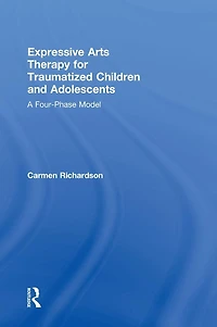 Expressive Arts Therapy for Traumatized Children and Adolescents: A Four-Phase Model