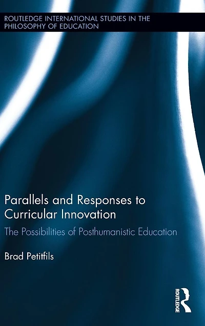 Parallels and Responses to Curricular Innovation: The Possibilities of Posthumanistic Education