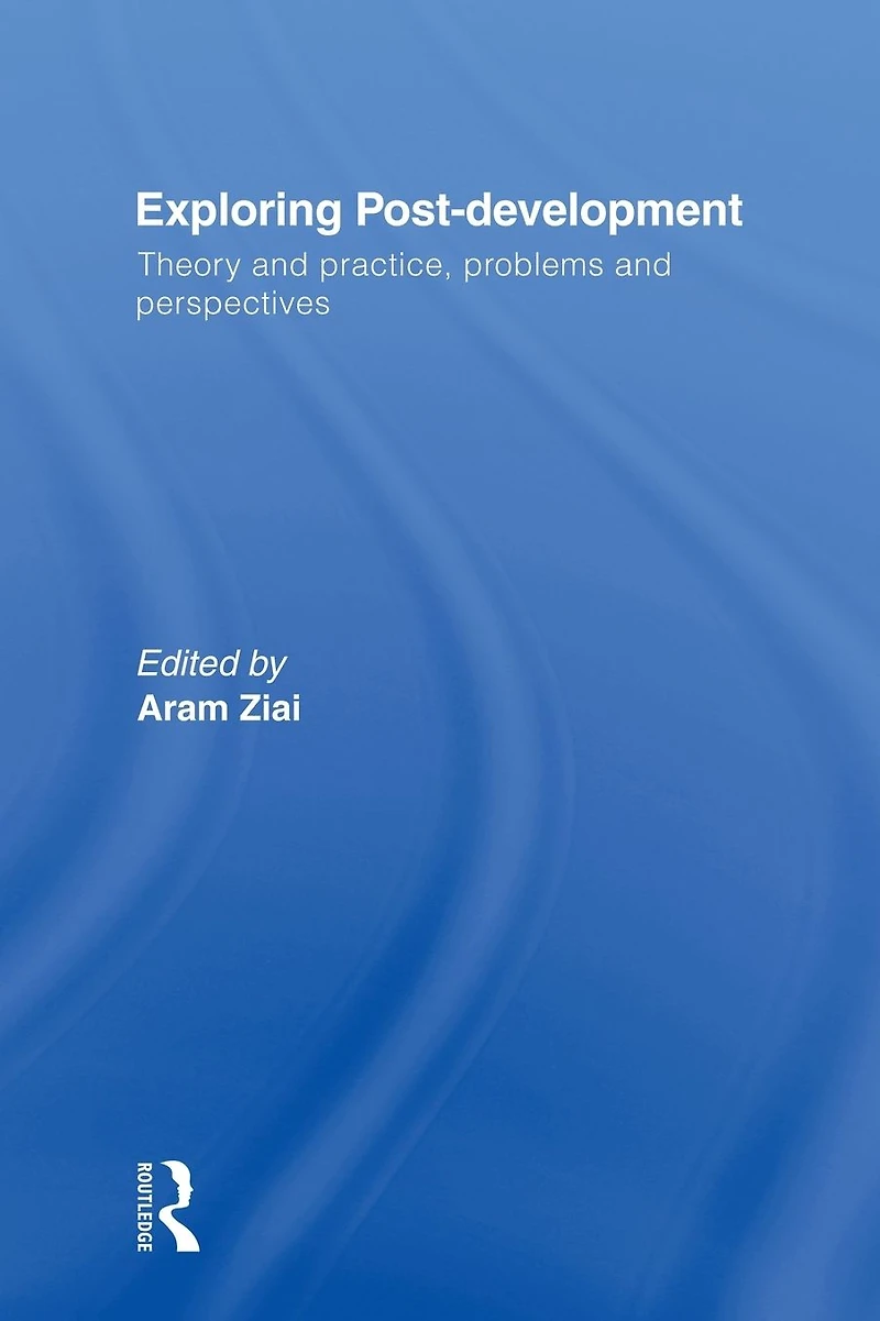 Exploring Post-Development: Theory and Practice, Problems Perspectives