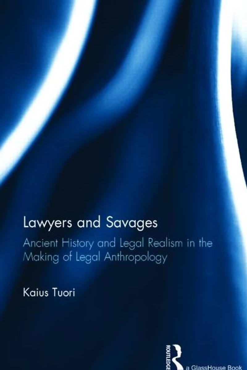 Lawyers and Savages: Ancient History Legal Realism the Making of Anthropology
