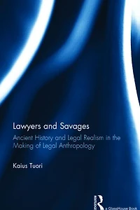 Lawyers and Savages: Ancient History Legal Realism the Making of Anthropology