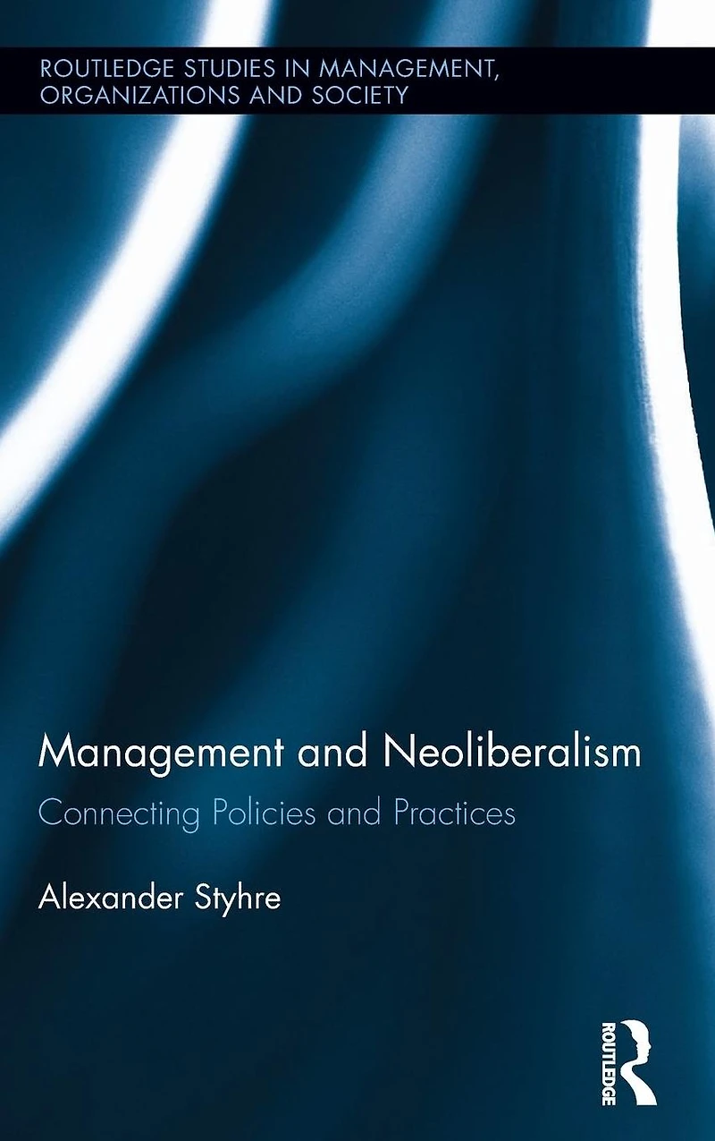 Management and Neoliberalism: Connecting Policies Practices