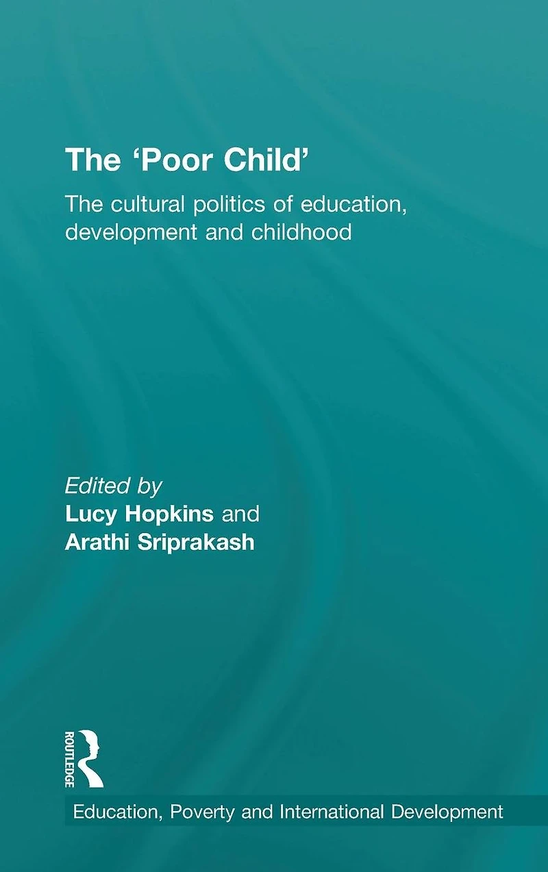 The 'Poor Child': cultural politics of education, development and childhood