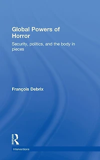 Global Powers of Horror: Security, Politics, and the Body Pieces