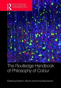 The Routledge Handbook of Philosophy Colour