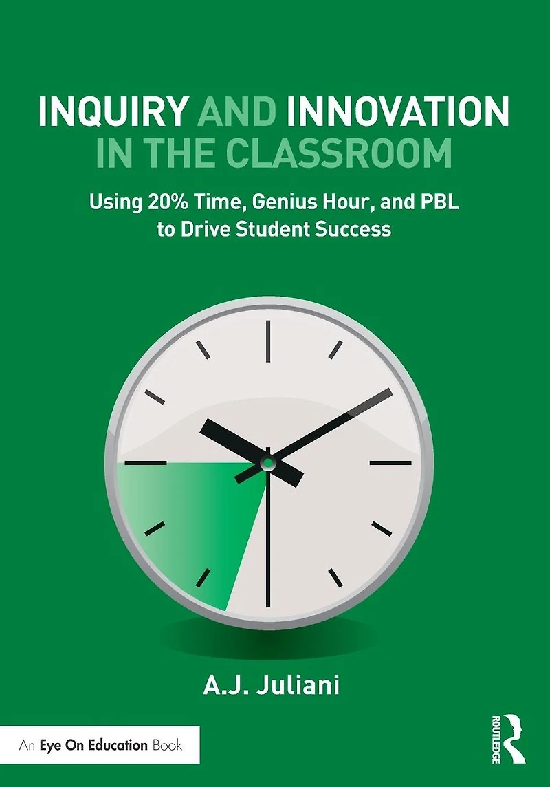 Inquiry and Innovation the Classroom: Using 20% Time, Genius Hour, PBL to Drive Student Success