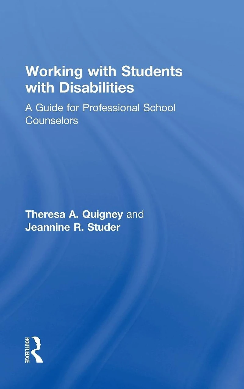 Working with Students Disabilities: A Guide for Professional School Counselors