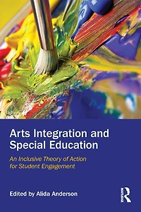 Arts Integration and Special Education: An Inclusive Theory of Action for Student Engagement